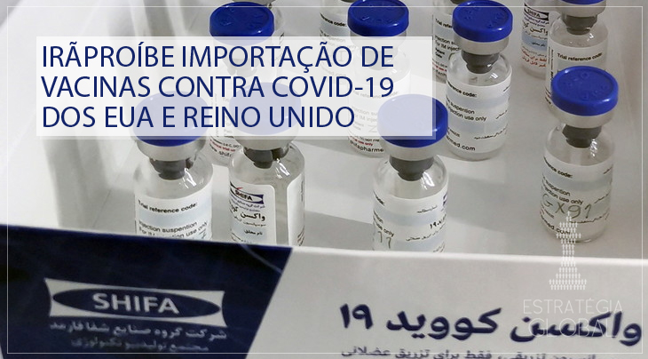 Irã proíbe importação de vacinas contra Covid-19 dos EUA e Grã-Bretanha