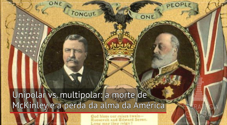 Unipolar vs. multipolar: a morte de McKinley e a perda da alma da América