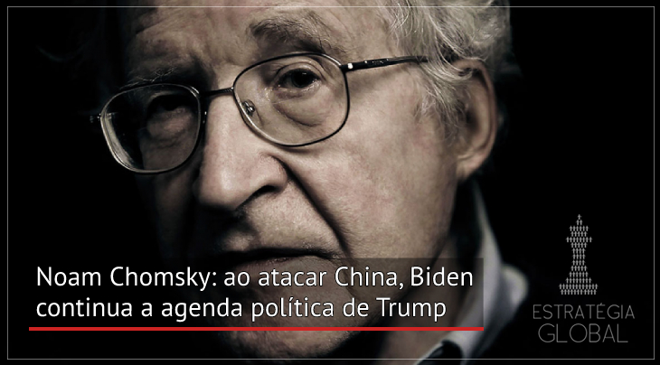 Noam Chomsky: ao atacar China, Biden continua a agenda política de Trump