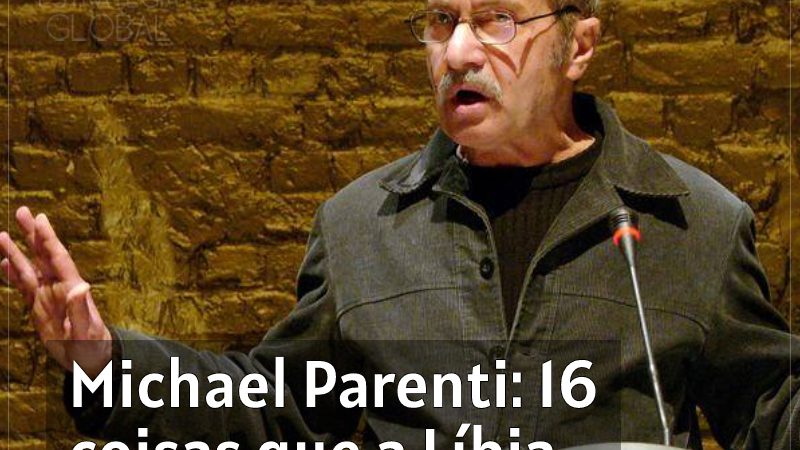 Michael Parenti: 16 coisas que a Líbia nunca mais terá