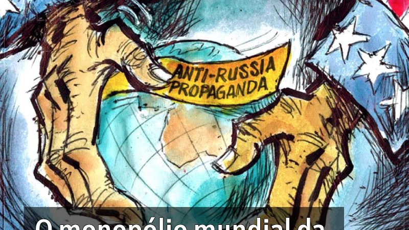 O monopólio mundial da propaganda anti-Rússia