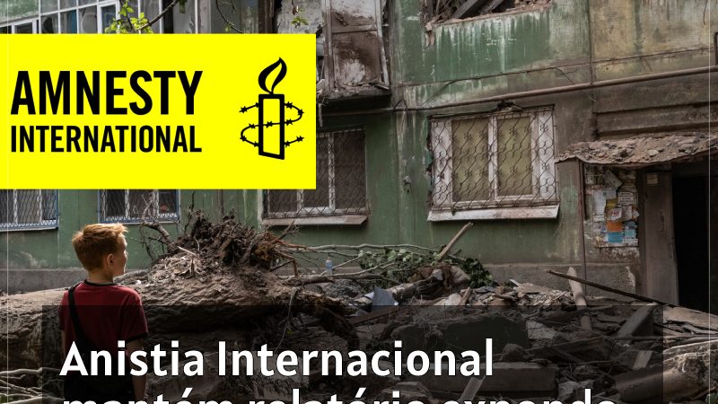 Anistia Internacional mantém relatório expondo crimes de guerra da Ucrânia