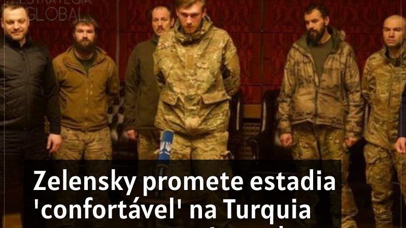 Zelensky promete estadia ‘confortável’ na Turquia para os neonazistas do batalhão Azov