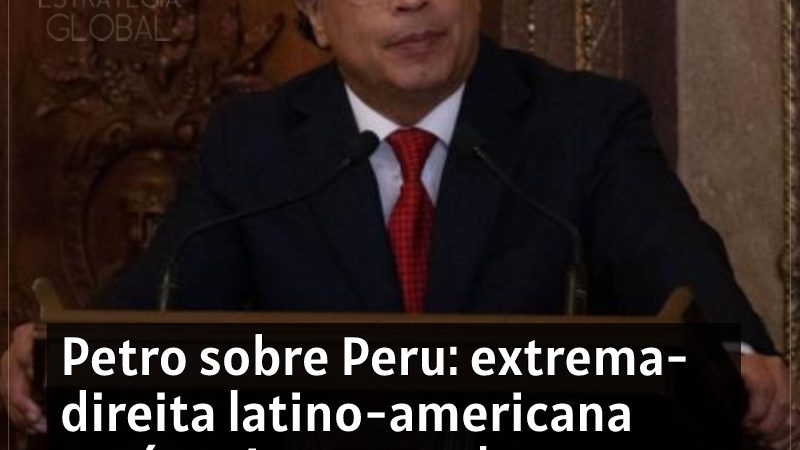 Petro sobre Peru: extrema-direita latino-americana está muito ocupada com golpes