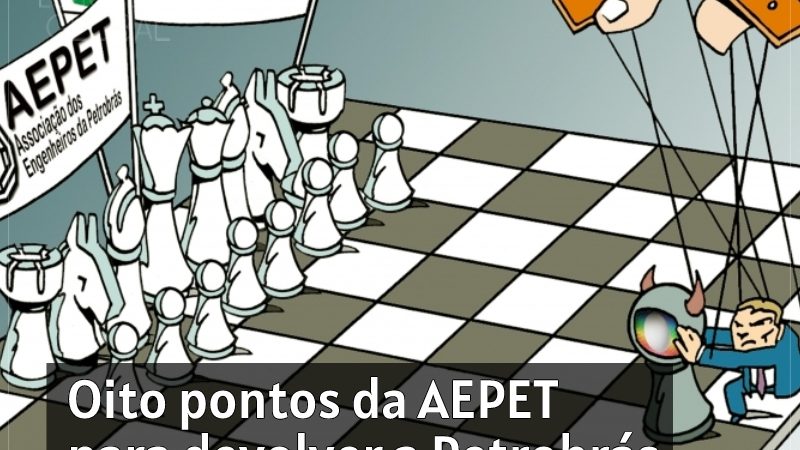 Oito pontos da AEPET para devolver a Petrobrás aos brasileiros