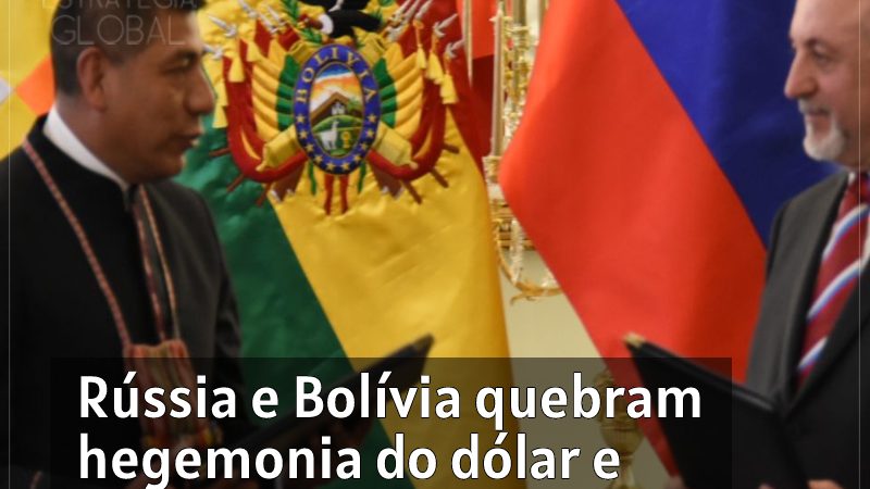 Rússia e Bolívia quebram hegemonia do dólar e iniciam comércio em moedas nacionais
