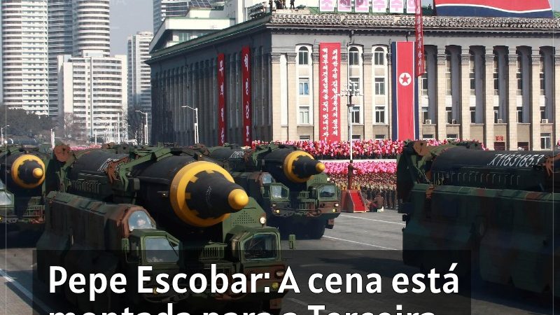 Pepe Escobar: A cena está montada para a Terceira Guerra Mundial Híbrida