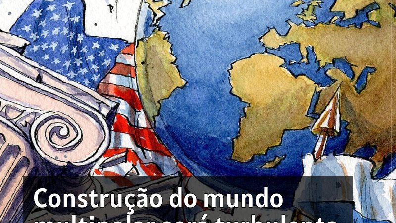 Construção do mundo multipolar será turbulenta e Brasil deve se preparar