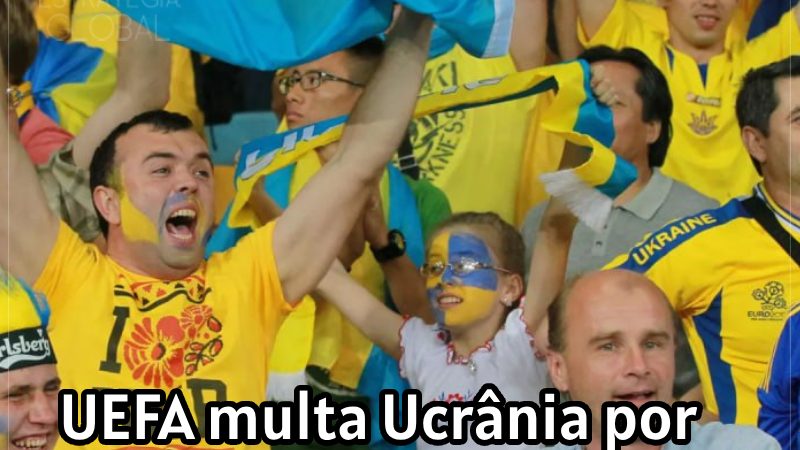 UEFA multa Ucrânia por comportamento racista dos torcedores