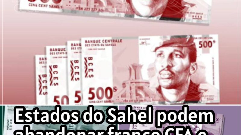 Estados do Sahel podem abandonar franco CFA e adotar sua própria moeda